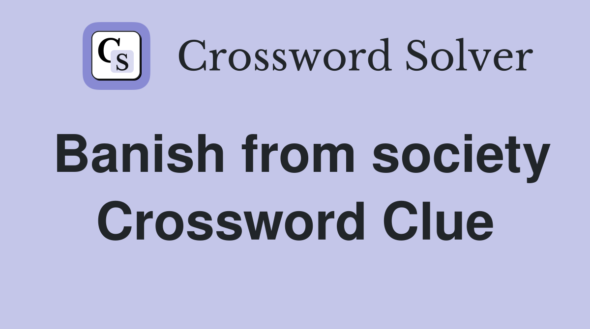 Banish from society crossword clue answers crossword solver